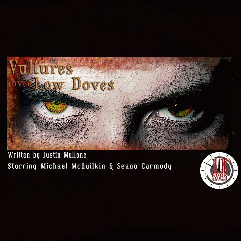 The eyes of a disturbed man introduce Vultures Over Low Doves, the inaugural 11th Hour Audio production from 2015.